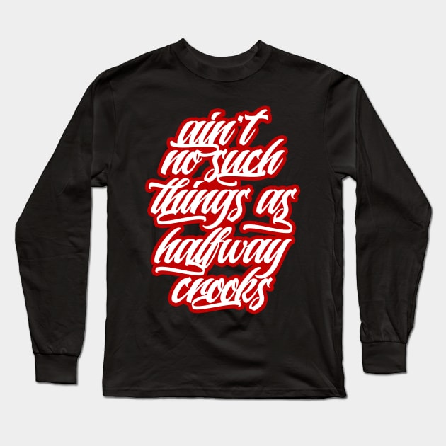 Ain't no such things as halfway crooks Long Sleeve T-Shirt by Skush™